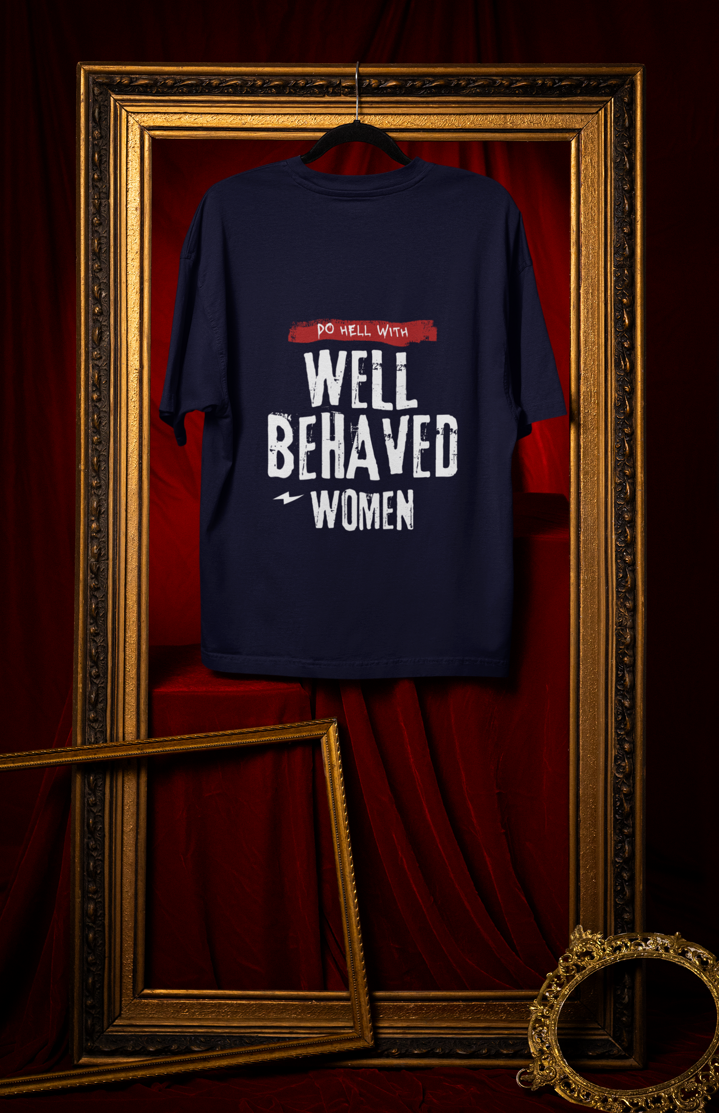 Well Behaved Women - Powerful Feminist Oversized T-shirt