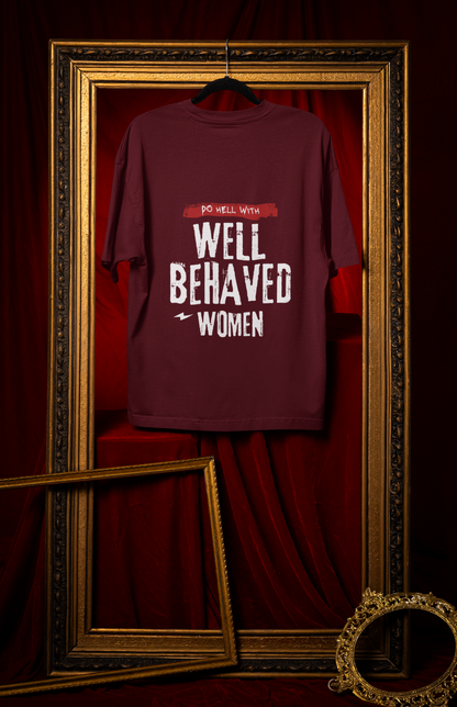 Well Behaved Women - Powerful Feminist Oversized T-shirt