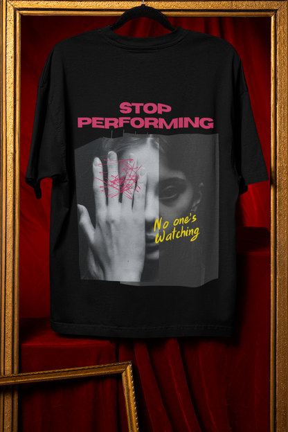 STOP Performing | Feminist Oversized Unisex T-shirt