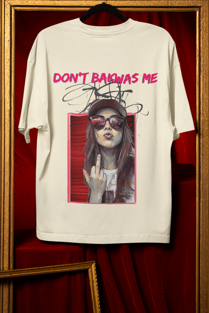 Don't Bakwas Me - Powerful Feminist Oversized T-shirt