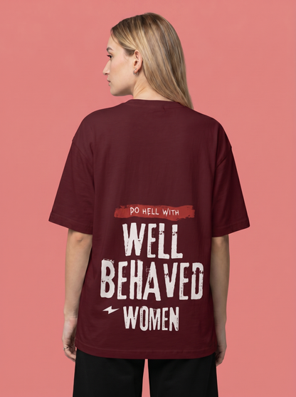 Well Behaved Women - Powerful Feminist Oversized T-shirt