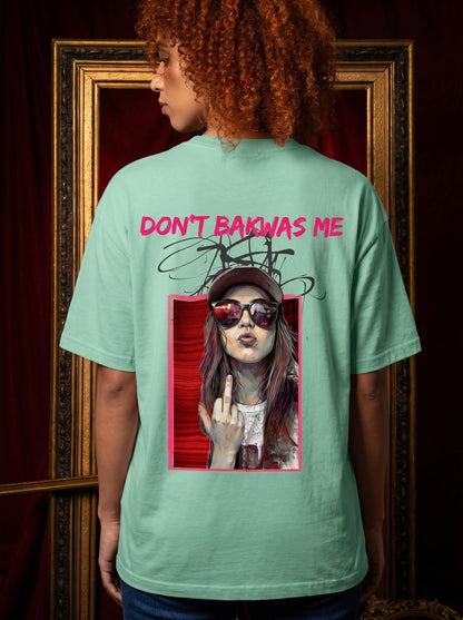 Don't Bakwas Me - Powerful Feminist Oversized T-shirt